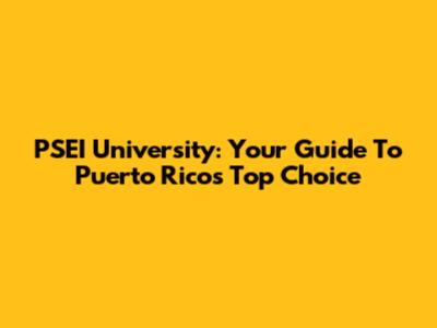 PSEI University: Your Guide To Puerto Rico's Top Choice