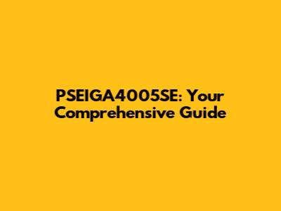 PSEIGA4005SE: Your Comprehensive Guide