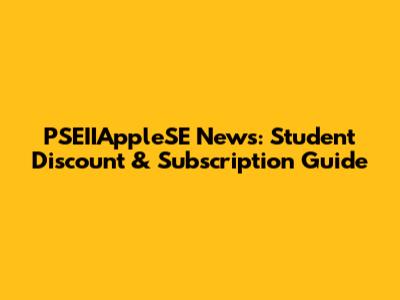 PSEIIAppleSE News: Student Discount & Subscription Guide