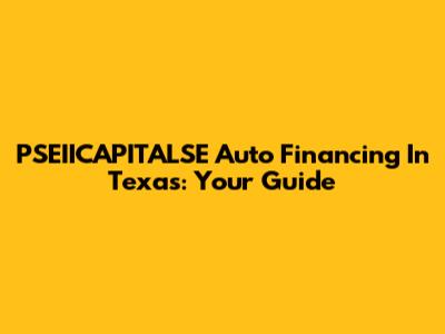 PSEIICAPITALSE Auto Financing In Texas: Your Guide