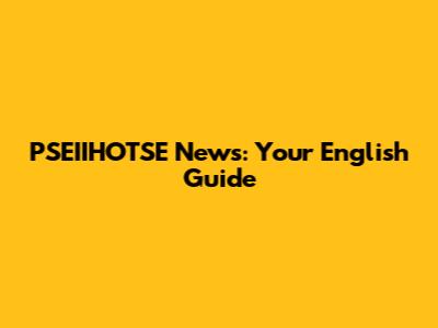 PSEIIHOTSE News: Your English Guide