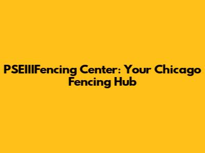 PSEIIIFencing Center: Your Chicago Fencing Hub