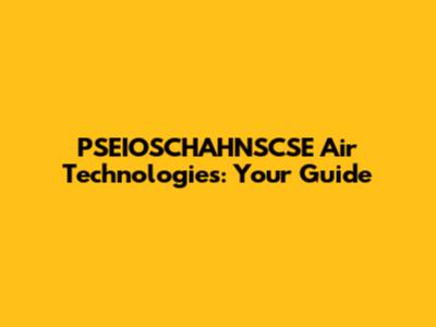 PSEIOSCHAHNSCSE Air Technologies: Your Guide