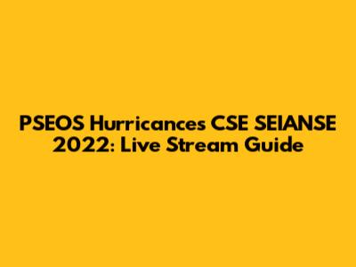 PSEOS Hurricances CSE SEIANSE 2022: Live Stream Guide
