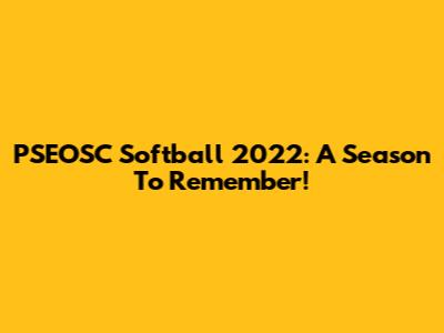 PSEOSC Softball 2022: A Season To Remember!