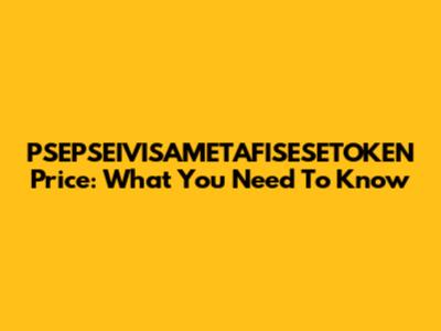 PSEPSEIVISAMETAFISESETOKEN Price: What You Need To Know