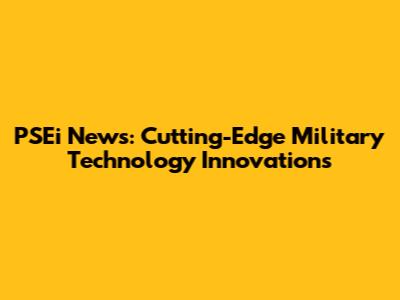 PSEi News: Cutting-Edge Military Technology Innovations
