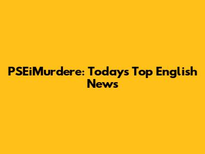 PSEiMurdere: Today's Top English News