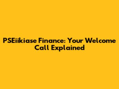 PSEiikiase Finance: Your Welcome Call Explained