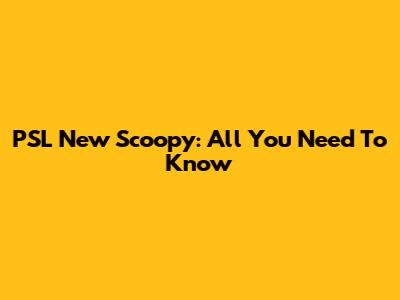 PSL New Scoopy: All You Need To Know