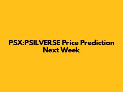 PSX:PSILVERSE Price Prediction Next Week