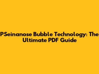 PSeinanose Bubble Technology: The Ultimate PDF Guide