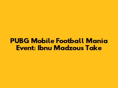 PUBG Mobile Football Mania Event: Ibnu Madzou's Take