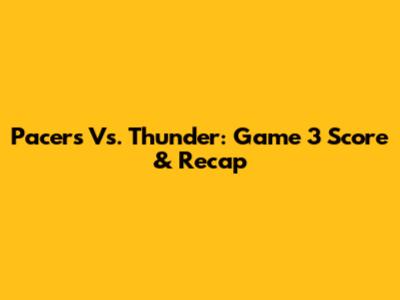 Pacers Vs. Thunder: Game 3 Score & Recap