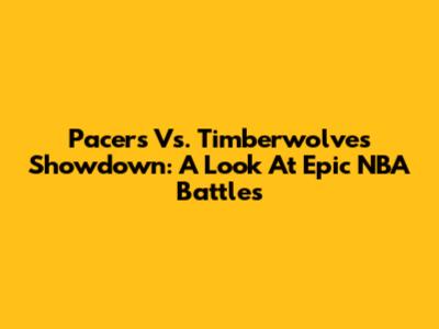 Pacers Vs. Timberwolves Showdown: A Look At Epic NBA Battles