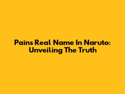 Pain's Real Name In Naruto: Unveiling The Truth