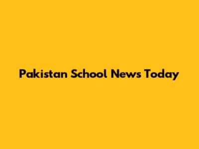 Pakistan School News Today