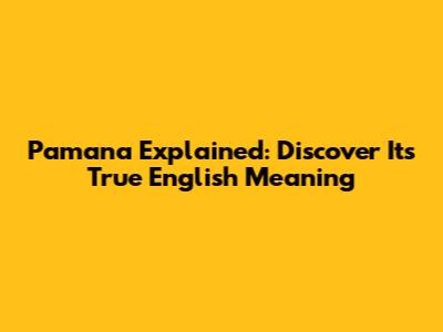 Pamana Explained: Discover Its True English Meaning
