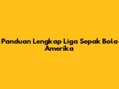 Panduan Lengkap Liga Sepak Bola Amerika