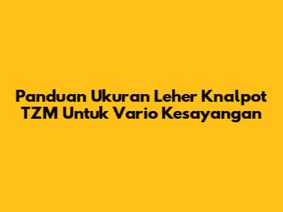 Panduan Ukuran Leher Knalpot TZM Untuk Vario Kesayangan