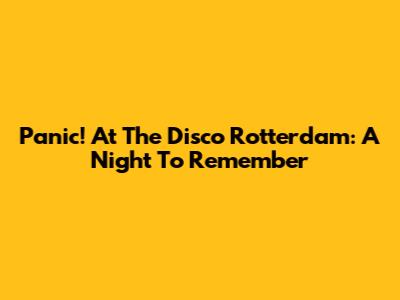 Panic! At The Disco Rotterdam: A Night To Remember