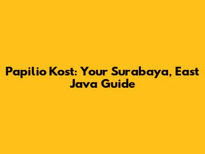 Papilio Kost: Your Surabaya, East Java Guide