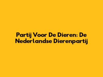 Partij Voor De Dieren: De Nederlandse Dierenpartij