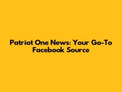 Patriot One News: Your Go-To Facebook Source