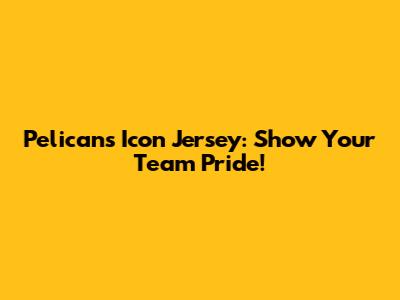 Pelicans Icon Jersey: Show Your Team Pride!