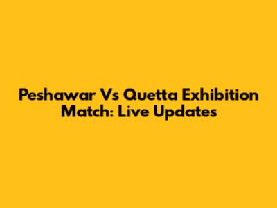 Peshawar Vs Quetta Exhibition Match: Live Updates