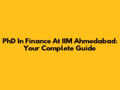 PhD In Finance At IIM Ahmedabad: Your Complete Guide