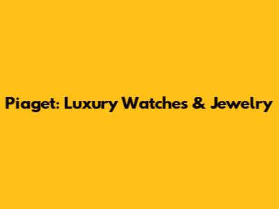Piaget: Luxury Watches & Jewelry