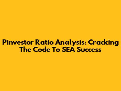 Pinvestor Ratio Analysis: Cracking The Code To SEA Success