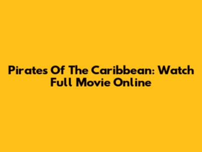 Pirates Of The Caribbean: Watch Full Movie Online