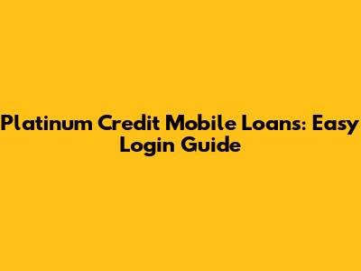 Platinum Credit Mobile Loans: Easy Login Guide