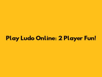 Play Ludo Online: 2 Player Fun!
