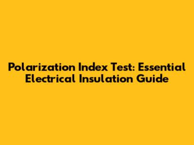 Polarization Index Test: Essential Electrical Insulation Guide