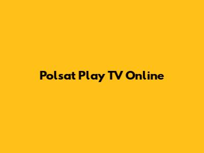 Polsat Play TV Online