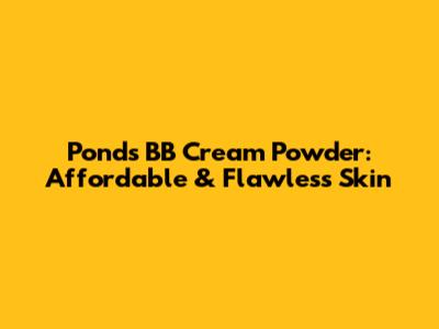 Ponds BB Cream Powder: Affordable & Flawless Skin