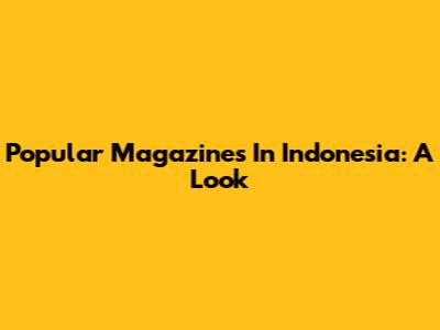 Popular Magazines In Indonesia: A Look