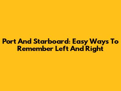 Port And Starboard: Easy Ways To Remember Left And Right