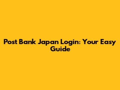 Post Bank Japan Login: Your Easy Guide