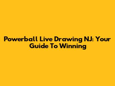 Powerball Live Drawing NJ: Your Guide To Winning
