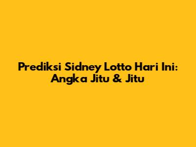 Prediksi Sidney Lotto Hari Ini: Angka Jitu & Jitu