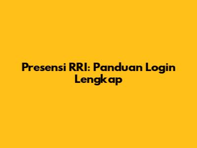 Presensi RRI: Panduan Login Lengkap