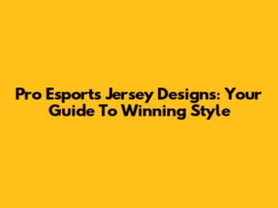 Pro Esports Jersey Designs: Your Guide To Winning Style