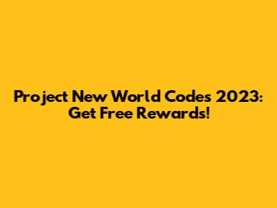 Project New World Codes 2023: Get Free Rewards!