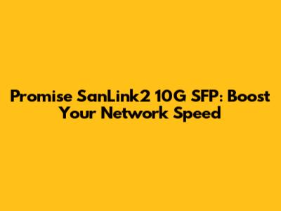 Promise SanLink2 10G SFP: Boost Your Network Speed