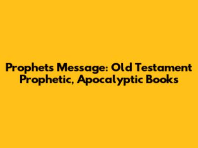 Prophets' Message: Old Testament Prophetic, Apocalyptic Books