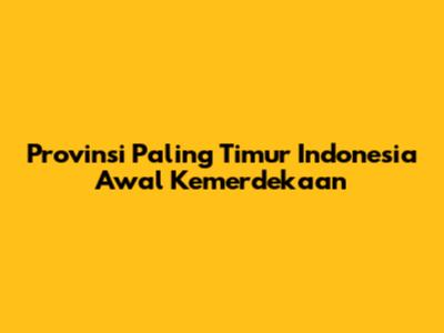 Provinsi Paling Timur Indonesia Awal Kemerdekaan